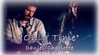Only Time -- Daniel/Charlotte