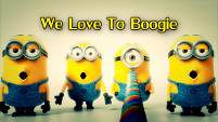 We Love To Boogie - Minions