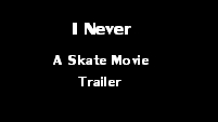 I Never - A Skate Movie Trailer