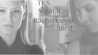 TKS - What if...Rachel never died.