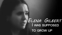 Elena Gilbert I Was Supposed To Grow Up