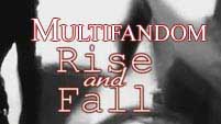 Multifandom- Rise & Fall 