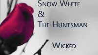 Snow White and The Huntsman //Wicked//