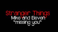 mike and eleven | missing you | stranger things