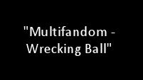 Multifandom-Wrecking Ball