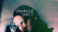 displaced - part 5
