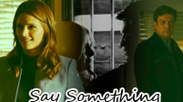 Castle + Beckett || Say Something