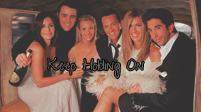 Friends Cast; Keep Holding On