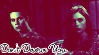 Stiles & Lydia || Don't Deserve You