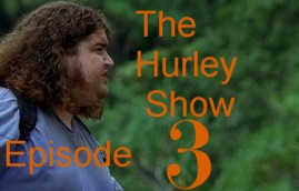The Hurley Show - Episode 3