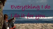 Everything I do I do it for you