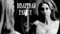 disappear - part 2 