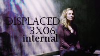 Displaced 3x06 Internal