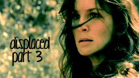 displaced - part 3