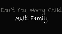 Multi-Family; Don't You Worry Child