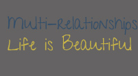 Multi-Relationships; Life Is Beautiful